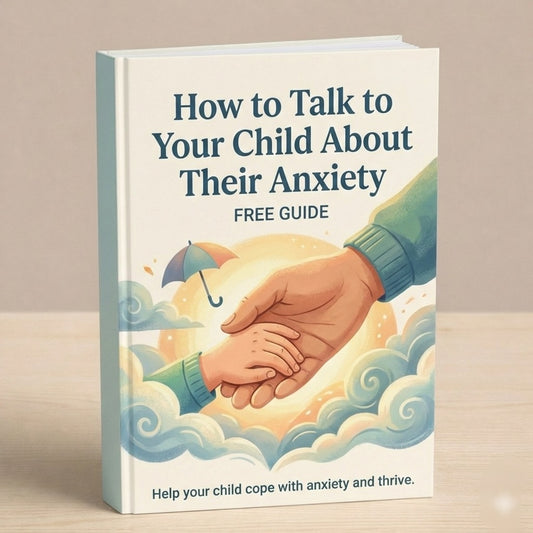 Free guide How to Talk to Your Child About Anxiety