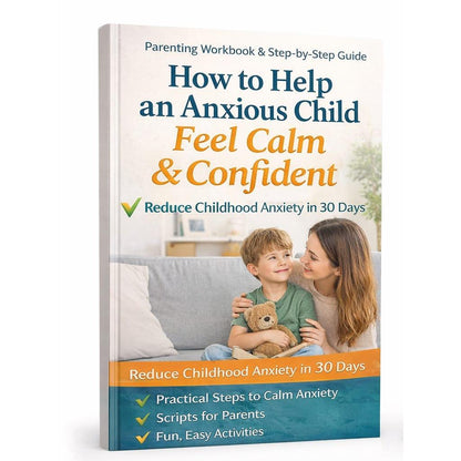 The Calm Child Toolkit  4-in-1 Parenting Guide, Worksheets & 30-Day Anxiety Plan